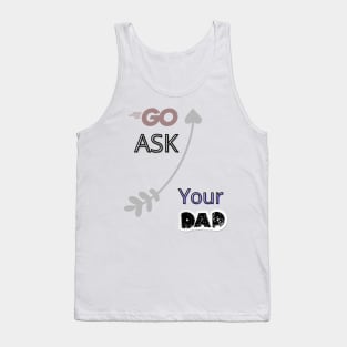 Go Ask Your Dad Tank Top